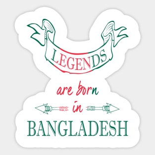 Legends are Born in Bangladesh Sticker